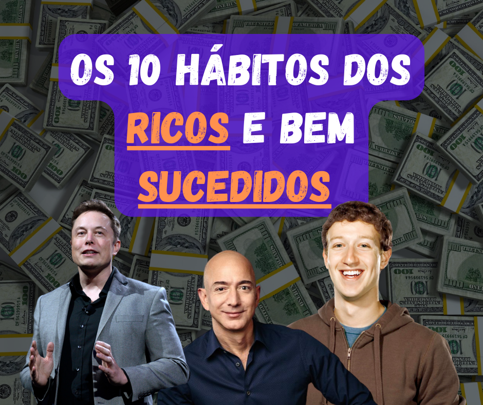 Os H Bitos Dos Ricos E Bem Sucedidos Para Aplicar Hoje