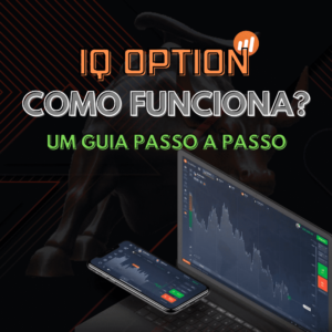 Descubra Como Funciona a IQ Option para Ganhar Dinheiro em 2023 – Guia Passo a Passo para Iniciantes!